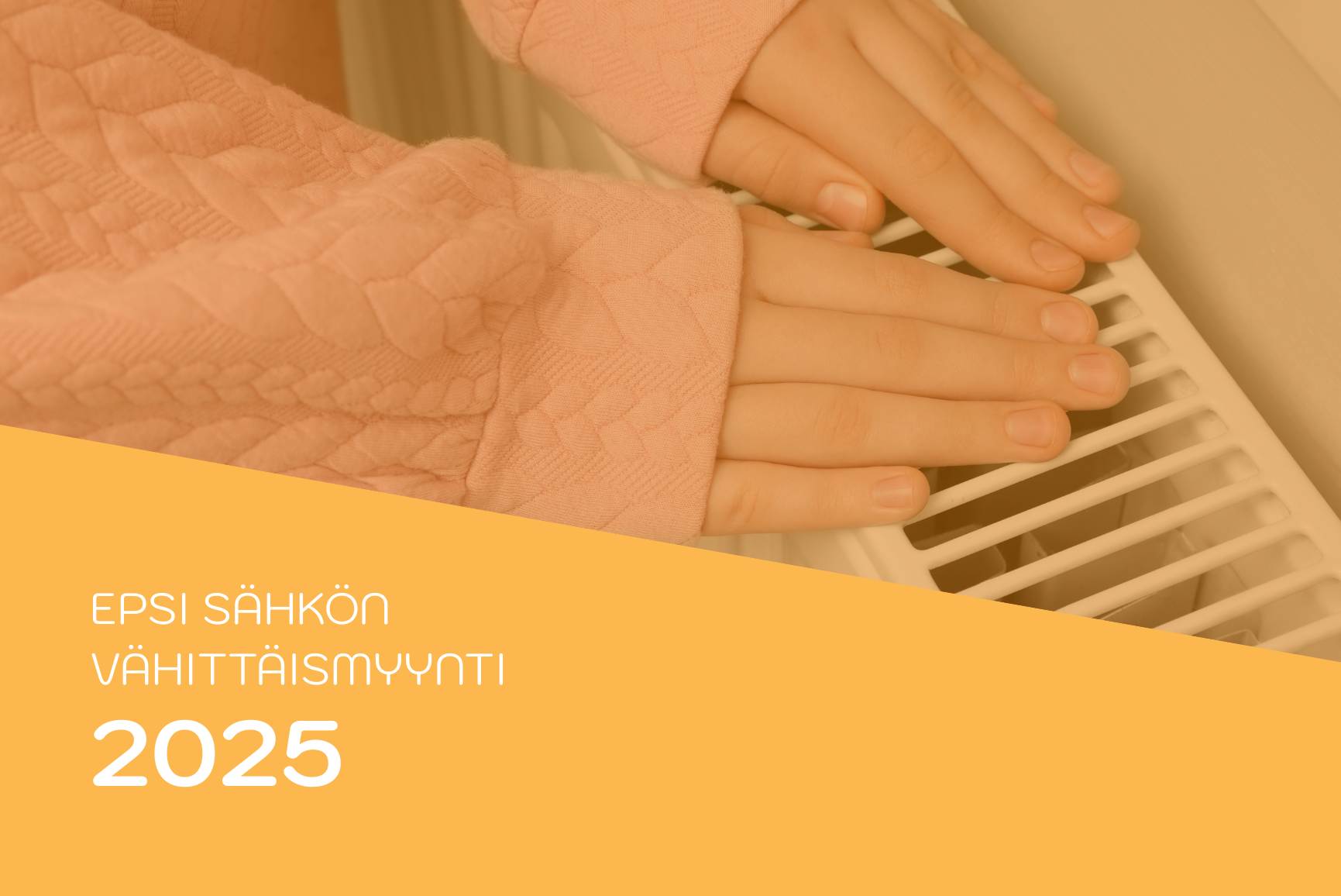 Raportin kansikuva, jossa kädet lämmittelevät sähköpatterin yläpuolella. Kuvateksti: Epsi sähkön vähittäismyynti 2025